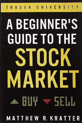 A BEGINNERS GUIDE TO THE STOCK MARKET BY MATTHEW R KRATTER by MATTHEW R KRATTER