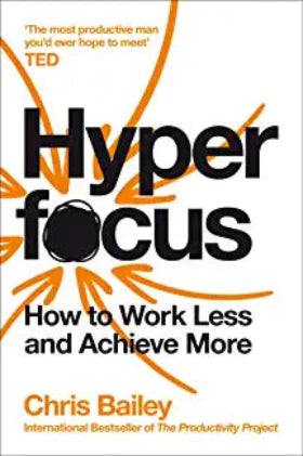 HYPERFOCUS: HOW TO WORK LESS TO ACHIEVE MORE