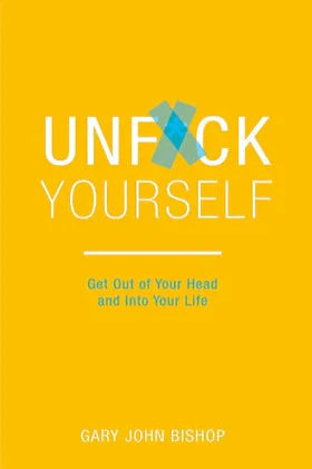 Unfuck Yourself: Get out of your head and into your life (Paperback) Gary John Bishop