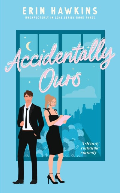 Accidentally Ours: A steamy, age gap, secret relationship romantic comedy by Erin Hawkins