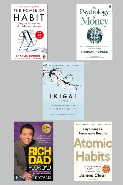 Atomic Habit  +The Power Of Habit +Rich dad poor dad + Psychology of Money +Ikigai