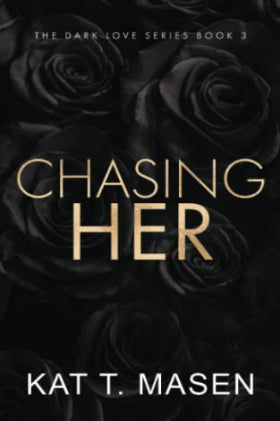 Chasing Her: A Stalker Romance by Kat T.Masen