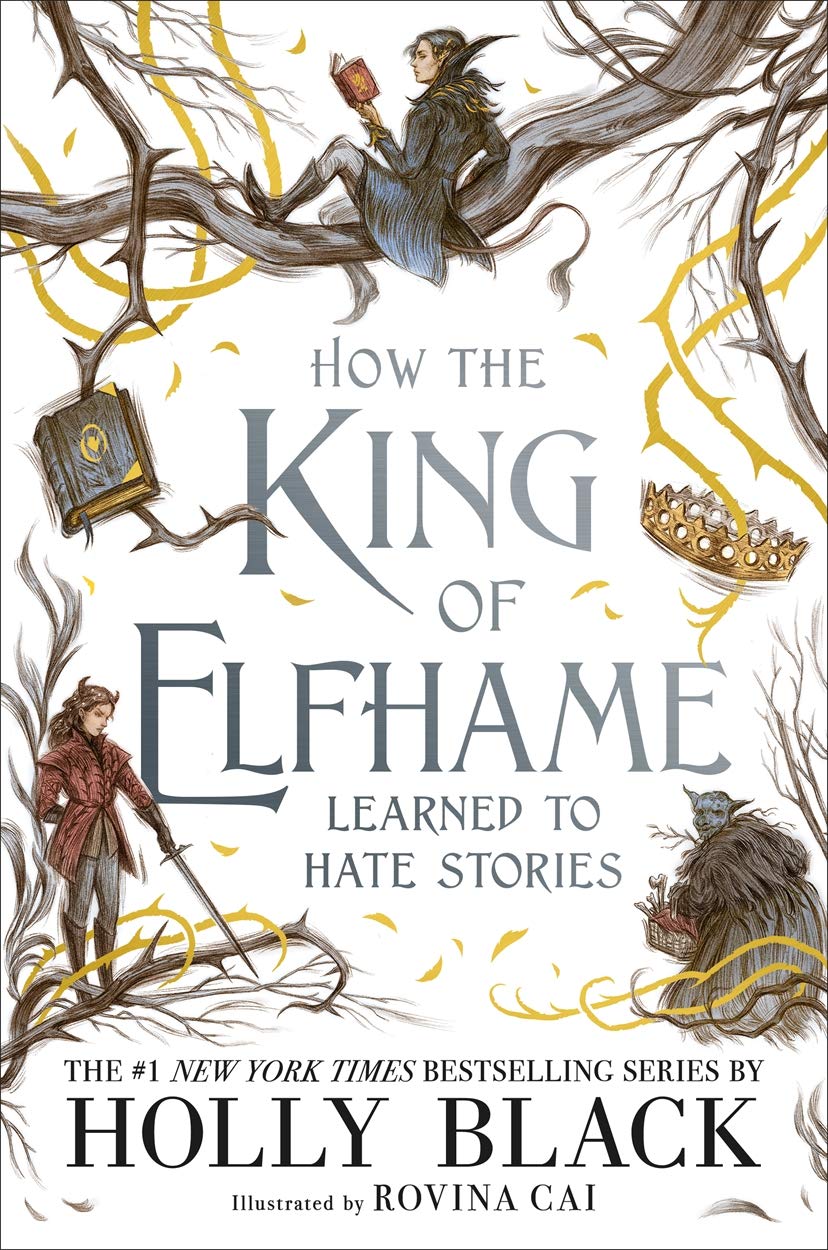 How The King Of Elfhame Learned To Hate Stories (The Folk Of The Air Series) Paperback – by Holly Black , Rovina Cai