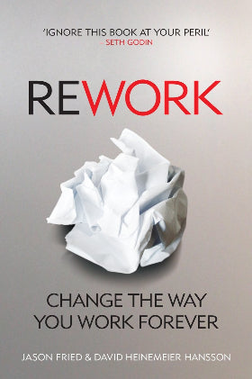 ReWork: Change the Way You Work Forever (Paperback) by David Heinemeier Hansson
