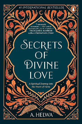 
Secrets of Divine Love: A Spiritual Jour: A Spiritual Journey into the Heart of Islam by A.Helwa 